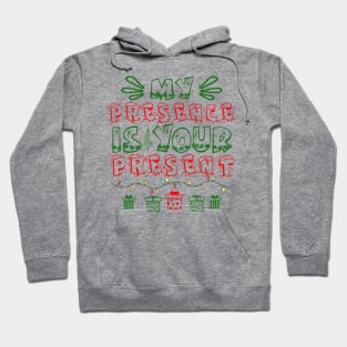 My Presence is Your Present Hoodie
